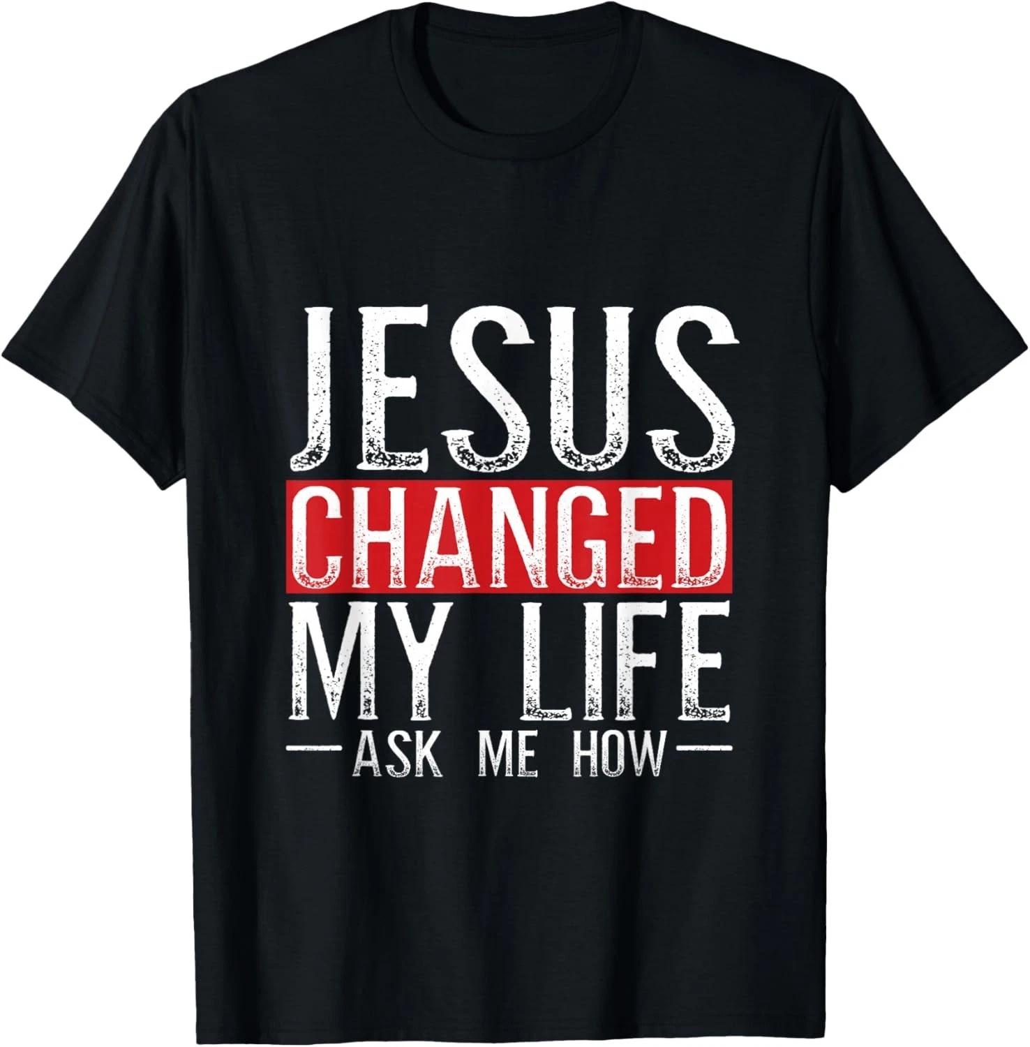 Jesus Changed My Life Ask Me How Christian Christians Gift Unisex T-Shirt S