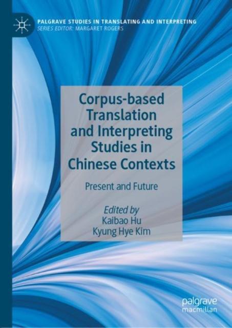 The Corpus-based Translation and Interpreting Studies In Chinese Contexts : Present and Future Book