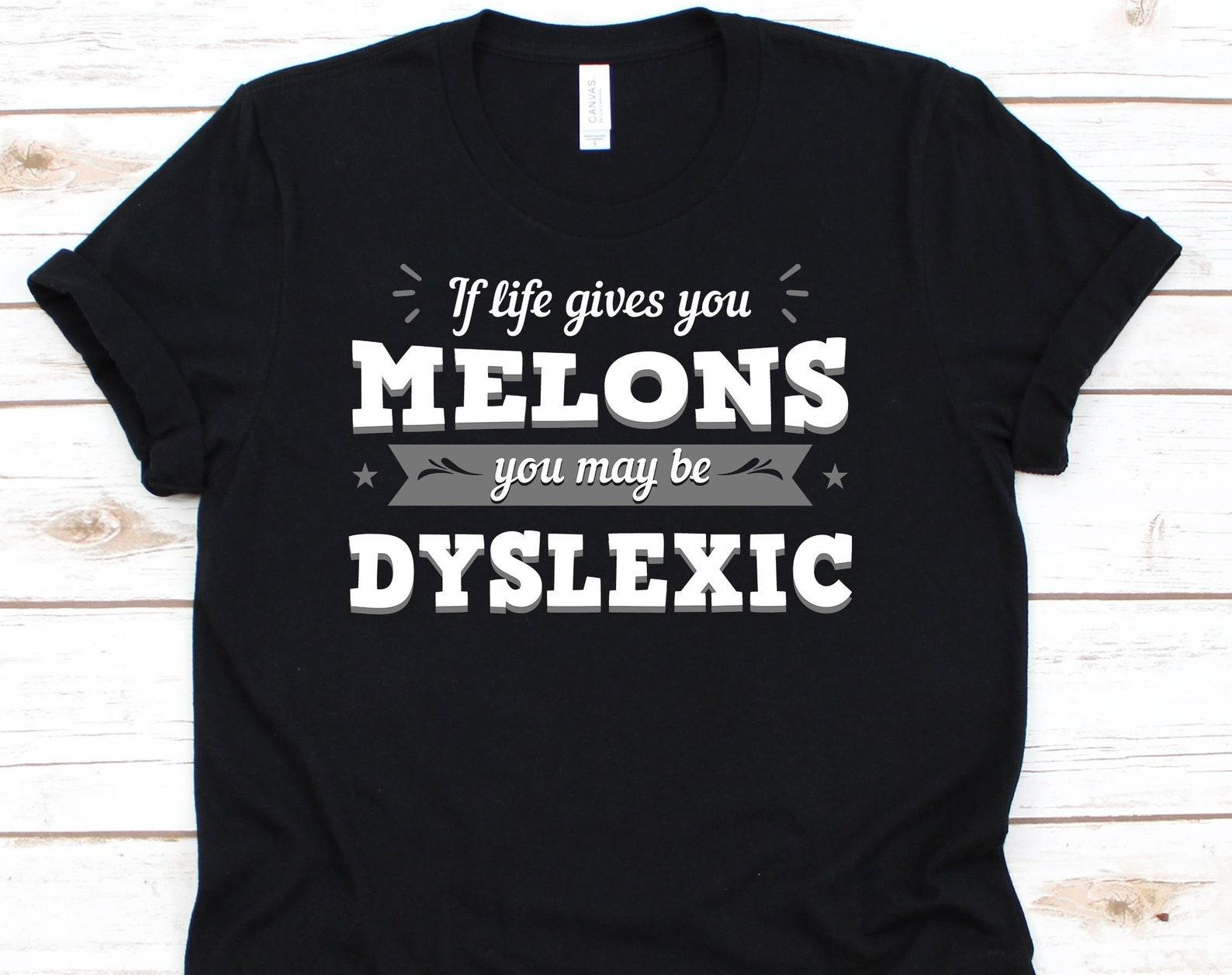 If Life Gives You Melons You May Be Dyslexics Shirt, Dyslexia Awareness Gift For Dyslexia Teacher Therapist, Cute Dyslexia Pride Ribbon Gift S
