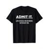 Admit It, Life Would Be Boring Without Me, Text Print, Men's Casual Crew Neck T-shirt, Machine Washable.