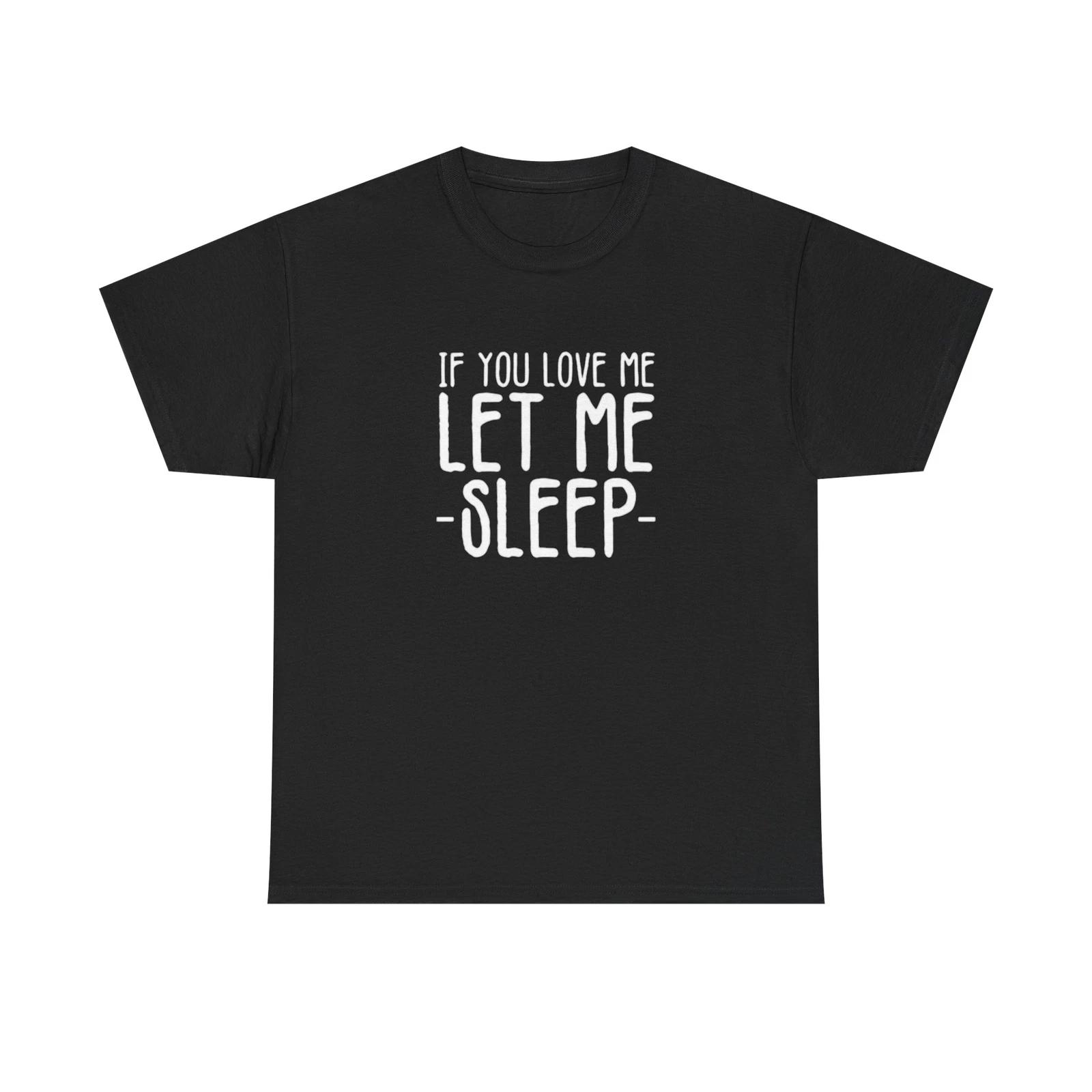 Men s and Women s T-shirts Let Me Sleep Funny XL