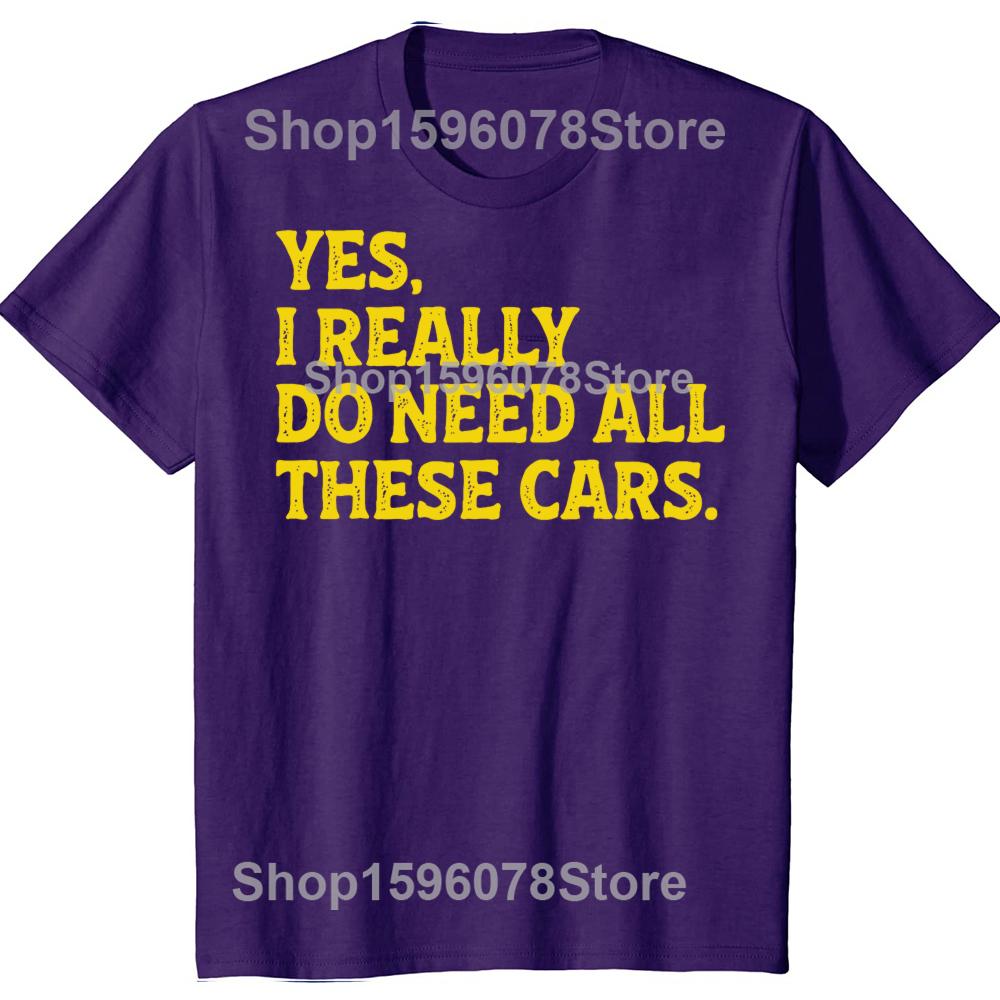 

Yes I Really Do Need All These Cars Funny Car Mechanic Tshirts Men Print Loose Oversized Streetwear Hip Hop Unisex T Shirt 4XL