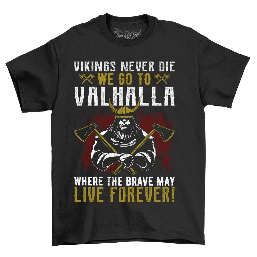 Viking Never Die - We Go to Valhalla, Funny T-shirt for Warriors! Norse Mytholog