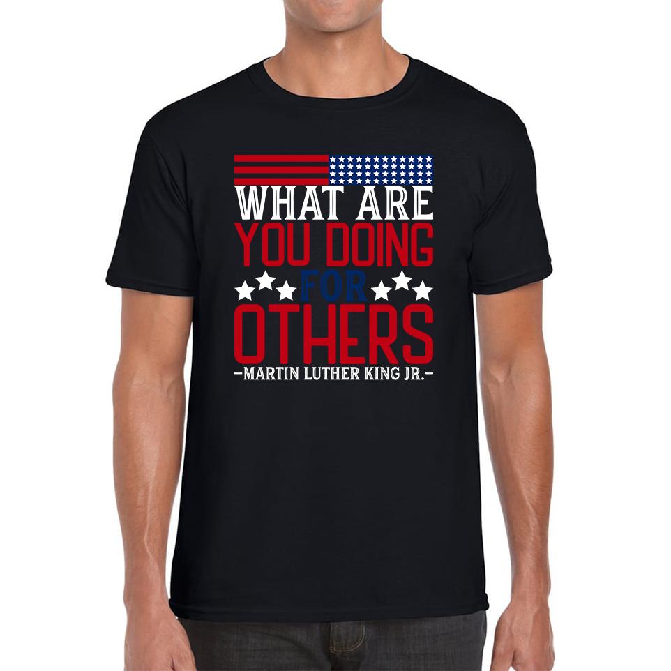 

What Are You Doing For Others MLK Quotes Black Lives Matters Inspirational Motivational Mens Tee Top 3XL