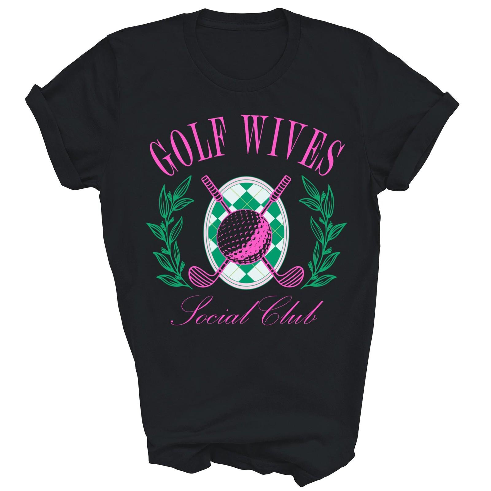 Golf Wives Social Club Golf Lovers Golfer Shirt Gift Unisex T-Shirt XXXXL