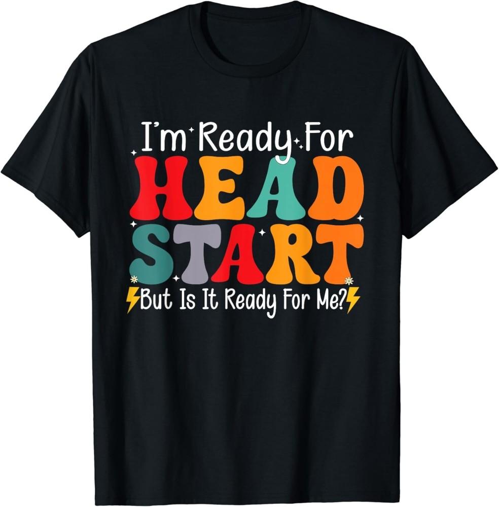 

I_m Ready For Headstart Teacher Headstart Back To School Gift Unisex T-Shirt 4XL