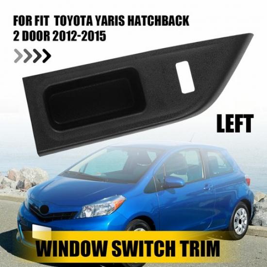 For 2012-15 Toyota Yaris Hatchback 2 Door Left Power Window Switch Panel Trim EK