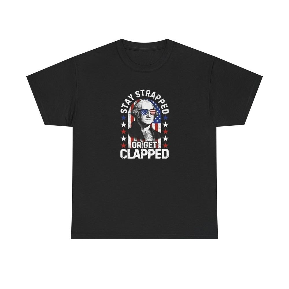 

Stay Strapped George Washington Funny Graphic T-Shirt Unisex Heavy Cotton Tee S
