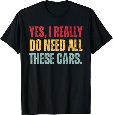 Ja, ich brauche wirklich all diese Autos Lustiges Geschenk für Autoliebhaber Unisex T-Shirt