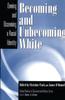 The Becoming and Unbecoming White : Owning and Disowning a Racial Identity Book
