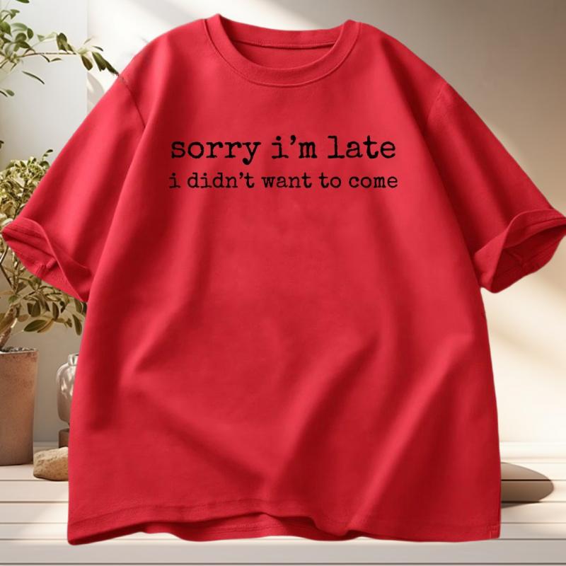 Sorry Im Late I Didnt Want To Come Tshirt Funny Humor T Shirt Cotton Short Sleeve Round Neck Oversized Tshirt Loose Clothing S