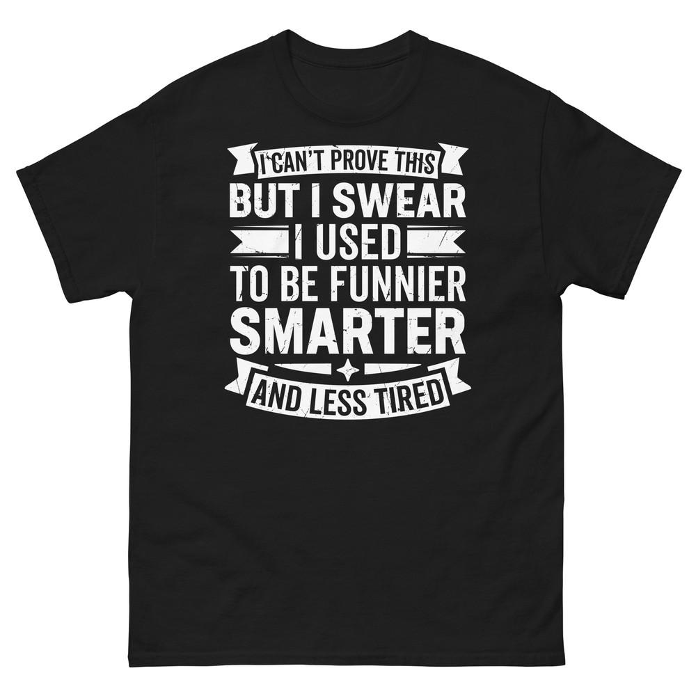 

I Used to Be Funnier Smarter and Less Tired Sarcastic Unisex Classic Tee 3XL
