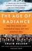 The The Age of Radiance : The Epic Rise and Dramatic Fall of the Atomic Era Book