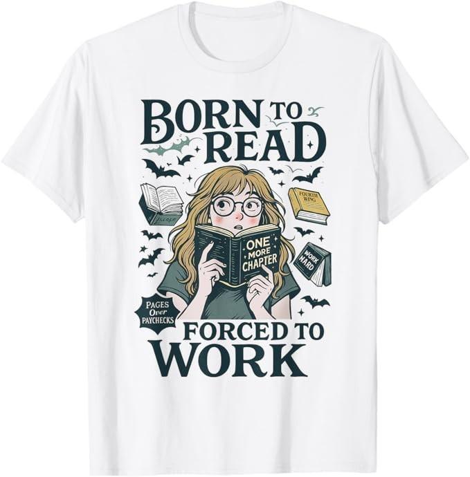 Born To Read Forced To Work, Bookish, Funny Girl Book Lover T-Shirt