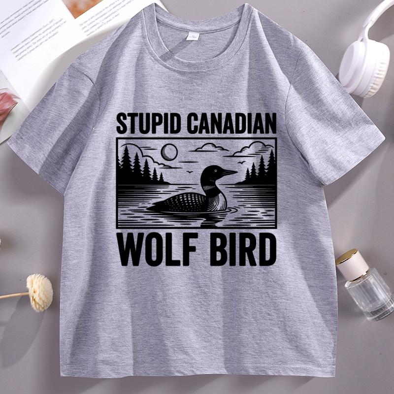 Stupid Canadian Wolf Bird T Shirts Funny Loon Bird Grapic Tee Unisex Women Movie Short Sleeve Tshirt Casual Breathable Tshirts