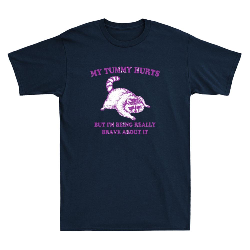 My Tummy Hurts But Im Being Really Brave About It Funny Raccoon Unisexs Tshirt