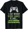 Day Without Video Games Gaming Boys Men Teens Gift Unisex T-Shirt