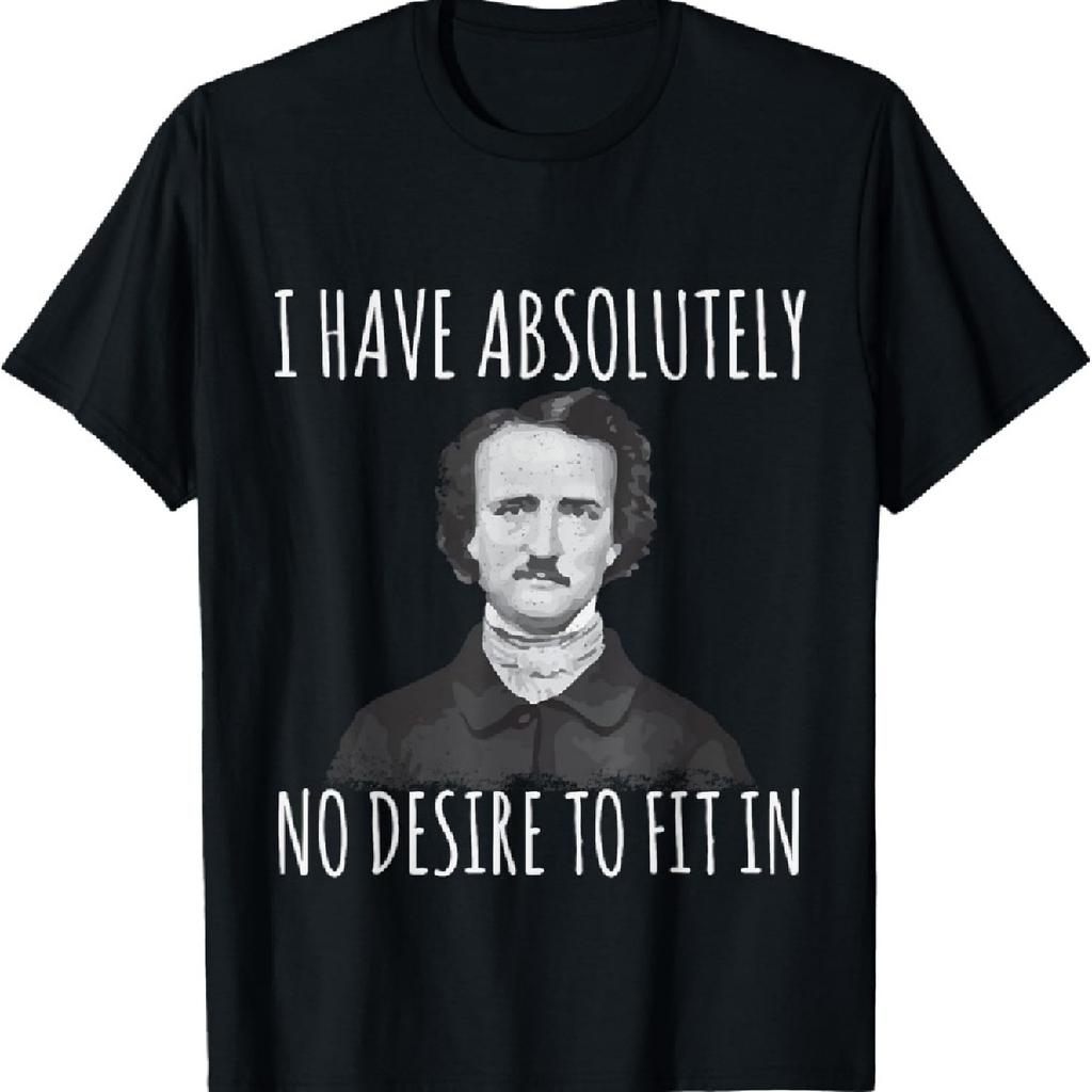I Have No Desire To Fit In Goth Edgar Allan Poe T-Shirt T-Shirt