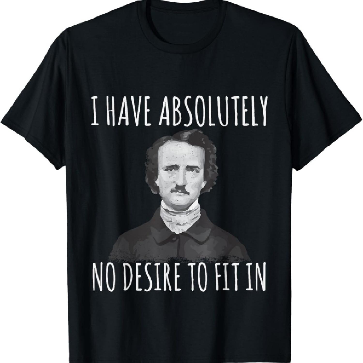 

I Have No Desire To Fit In Goth Edgar Allan Poe T-Shirt T-Shirt XXXXXL чорний