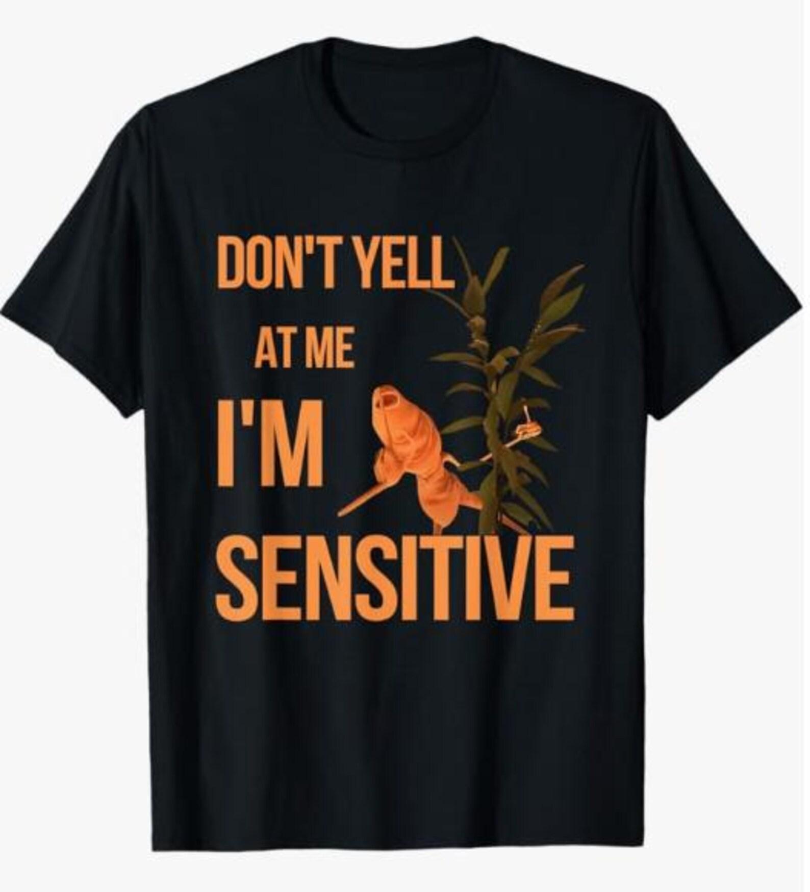 Marcus The Worm Don’t Yell at Me I’m Sensitive Shirt 4XL