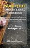 Libro Wood Pellet Smoker And Grill Cookbook 100 Delicious Recipes And Techniques To M by BBQ Recipes America - Hardback
