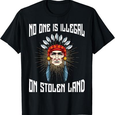 No One Is Illegal On Stolen Land Anti-President T-shirt T-Shirt