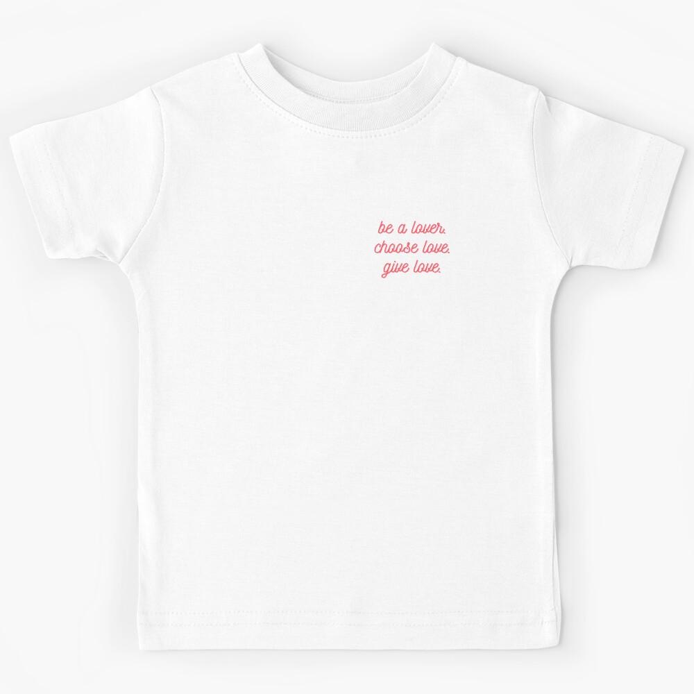 be a lover, choose love, give love Kids T-Shirt 100
