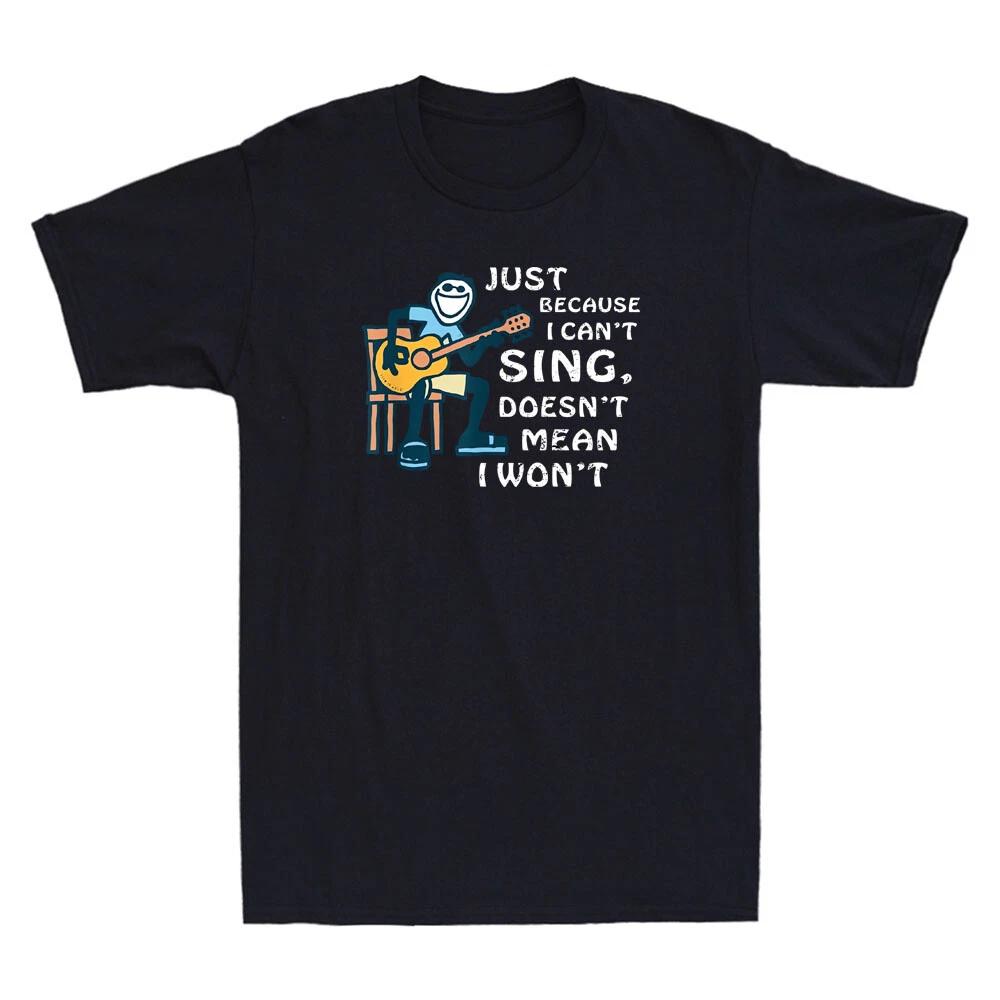 Just Because I Can t Sing Doesn t Mean I Won t Funny Guitar Lover Men s T-Shirt S