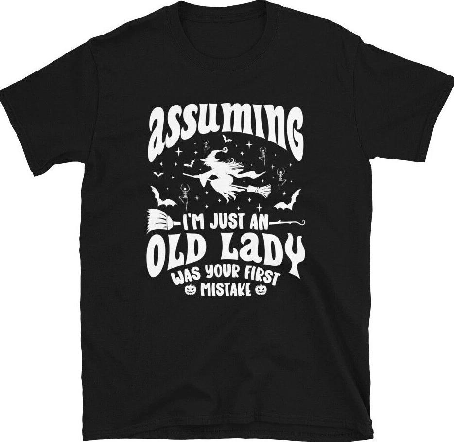 Funny Witch Assuming I m Just An Old Lady Halloween Short-Sleeve Unisex T- Shirt 2XL