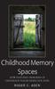 The Childhood Memory Spaces : How Enduring Memories of Childhood Places Shape Our Lives Book
