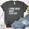Gravy Shirt and Kids Tshirt, Gravy Gift, Thanksgiving Shirt and Kids Tshirt, Gravy Lover, Foodie Gift, I Think About Gravy Every Day