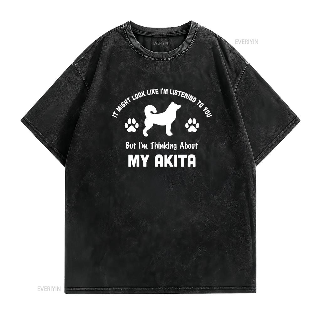 Not Listening Thinking Akita Pet Owner T Shirt Funny Adults Shirtns vintage Washed Comfortable Top For Everyday Wear homme