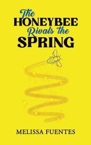 The Honeybee Rivals the Spring by Melissa Fuentes Paperback Book 9781685629120