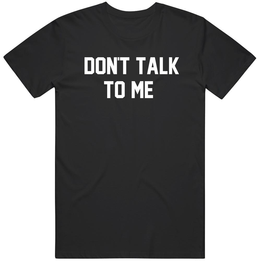 Don t Talk To me Funny Humor Gift Idea T Shirt Unisex T-Shirt S