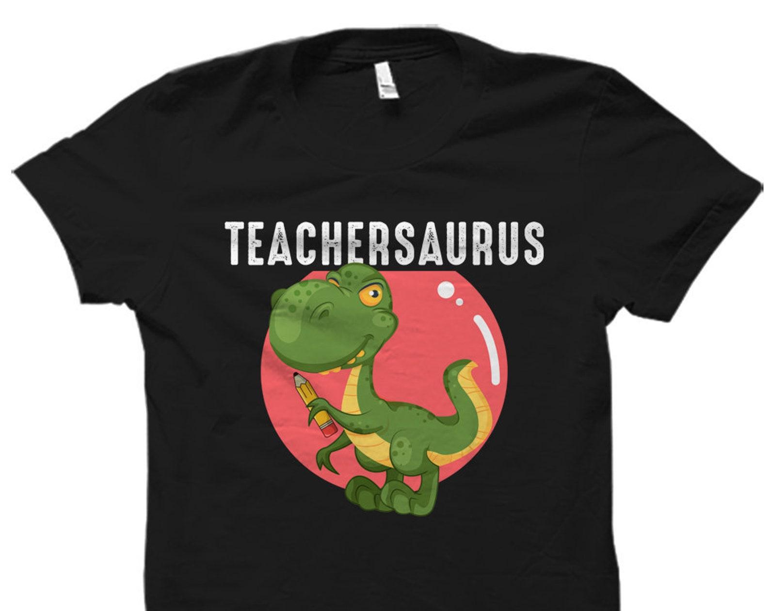 Teacher Gift. Gift for Teacher. Teacher Shirt. Cute Teacher T-Shirt. Teachersaurus Shirt. Teacher Appreciation Gift. School Teacher #OS1911 3XL