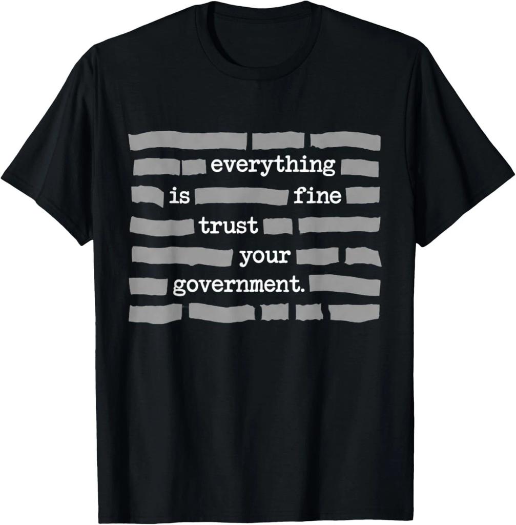 Everything Is Fine Trust Your Government Political Humor Tee Gift Unisex T-Shirt