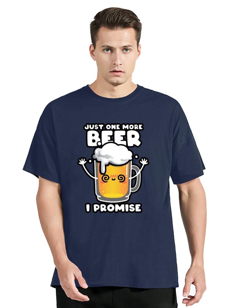 Just One More Beer I Promise Tshirt Fashion Casual Fitness T Shirt Cotton Tops Tees Mens Clothing Oversized Unisex Tshirt S