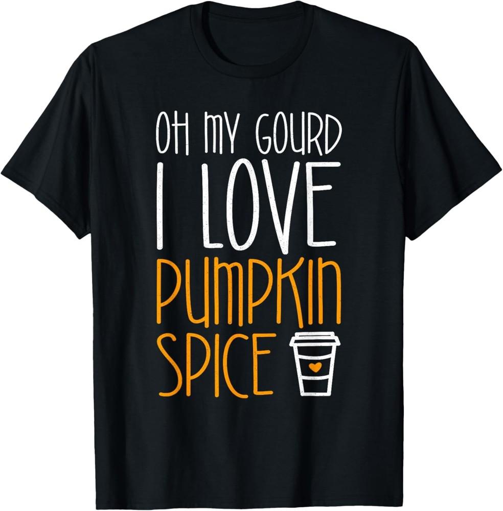 Oh My Gourd I Love Pumpkin Spice T-Shirt Fall Season Gift T-Shirt