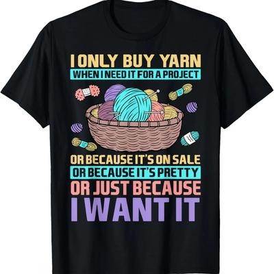 I Only Buy Yarn When I Need It For A Project Knitting T-Shirt