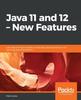 The Java 11 and 12 - New Features : Learn About Project Amber and the Latest Developments In the Java Language and Platform Book