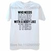 Funny with A Body Like This Who Needs Hair T Shirts Fathers Day Dad Streetwear Short Sleeve Birthday Gifts T-shirt Mens Clothing