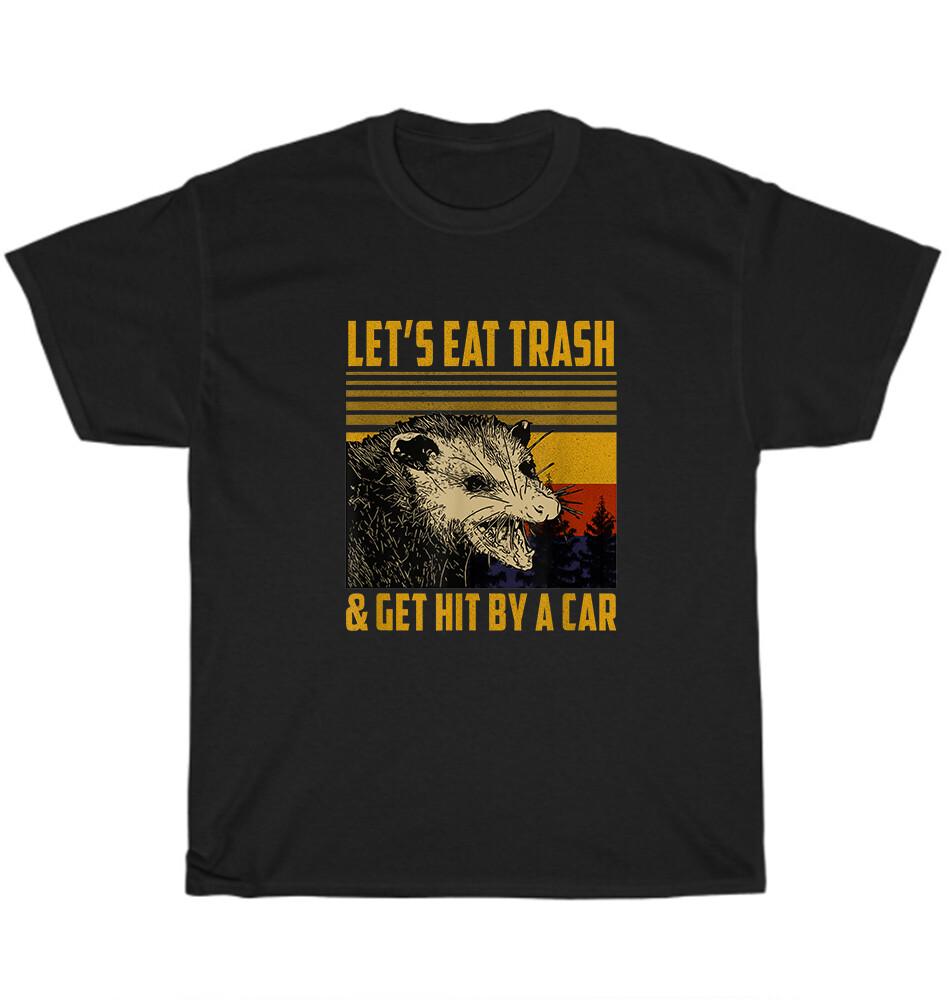 

Vintage Retro Opossum Let s Eat Trash and Get Hit By A Car T-Shirt Unisex Gift XL