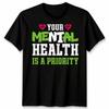 Your Mental Health Is A Priority Awareness Mens T-Shirt Womens Graphic Tee