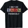 Sarcasm Periodically - Clever Chemistry Pun Funny Science T-Shirt