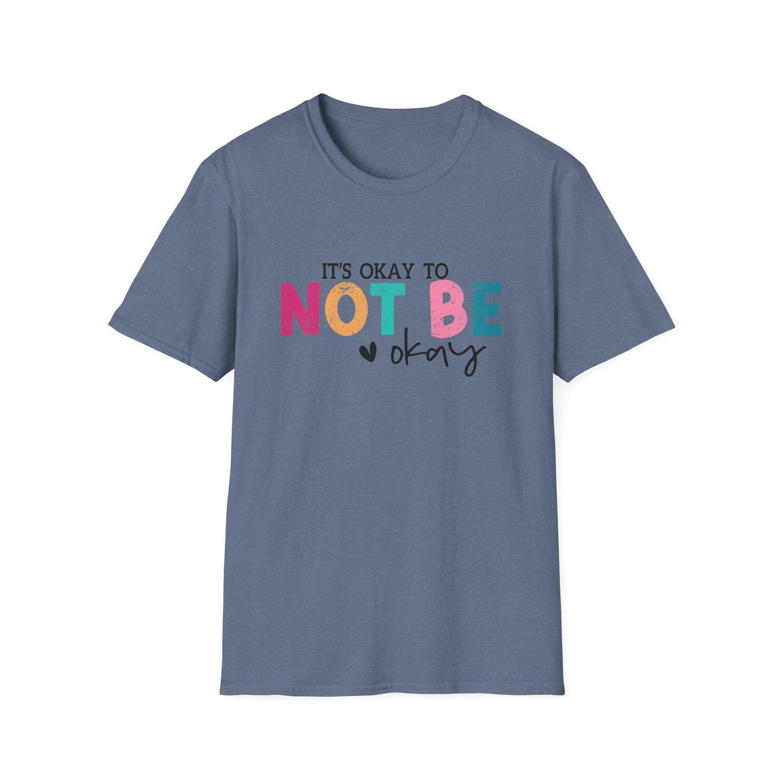 It s Okay to Not Be Okay T-Shirt – Comfort, Mental Health L