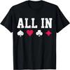 Poker All In Texas Hold'em Gambling Playing Cards Gift T-Shirt