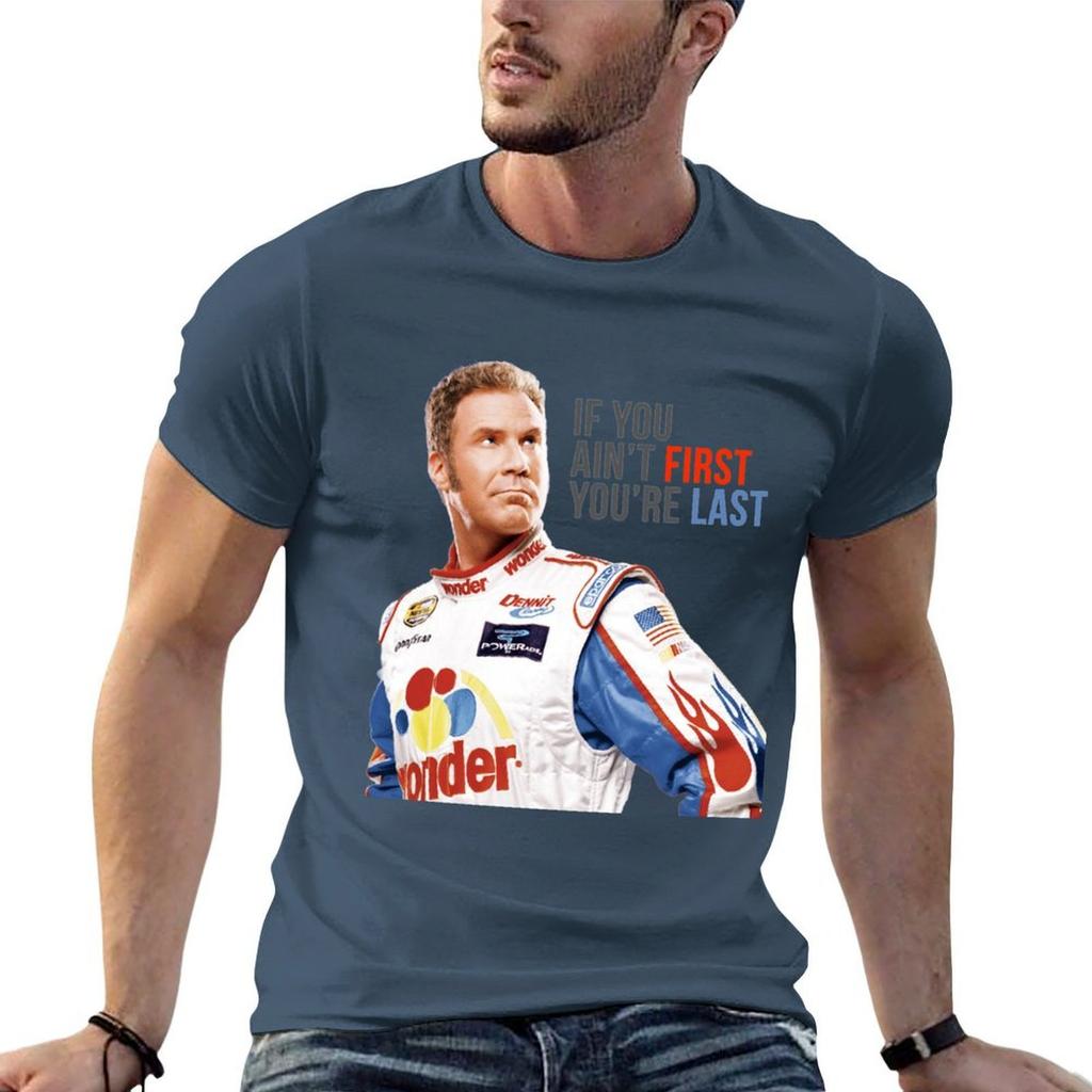 Will Ferrell Talladega Nights Ricky Bobby If You AinT First YouRe Last S TShirt Cotton T Shirt Man TShirt