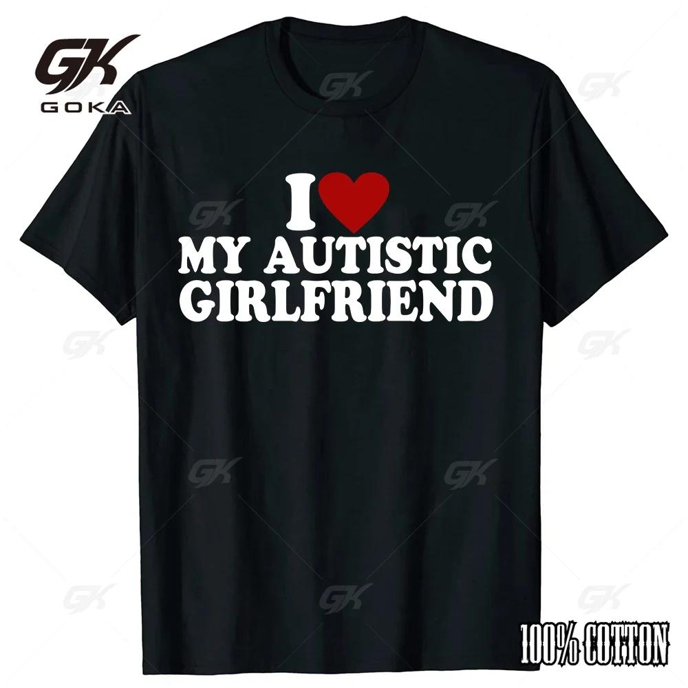 I Love My Autistic Girlfriend I Heart My Autistic Boyfriend T-Shirt Humor Funny Sayings Graphic Tee Tops Valentines Day Gifts