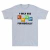 Unisexs Only Chemical I EleUnisext Periodically Sarcasm Science T Shirt  Use Vintage