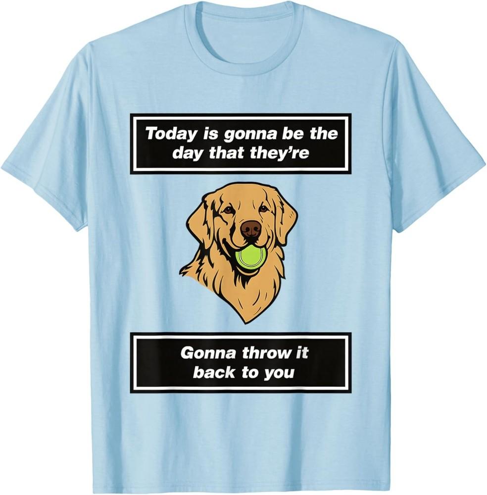 Today is Gonna Be The Day That They re Gonna Throw T-Shirt 3XL